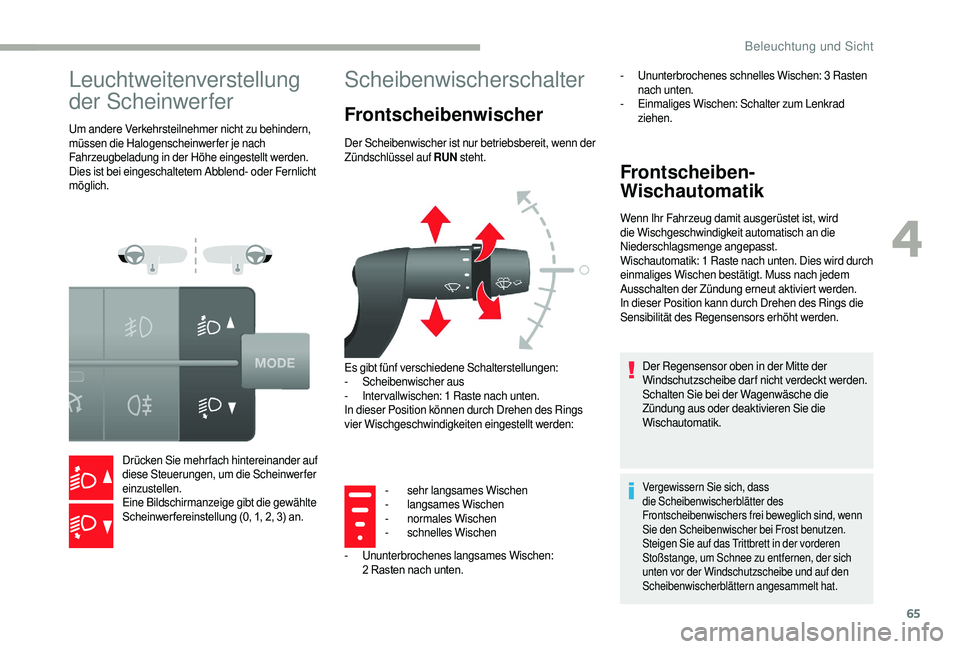 CITROEN JUMPER 2019 Betriebsanleitungen (in German) 65
Leuchtweitenverstellung
der Scheinwerfer
Um andere Verkehrsteilnehmer nicht zu behindern,
müssen die Halogenscheinwerfer je nach
Fahrzeugbeladung in der Höhe eingestellt werden.
Dies ist bei e CITROEN JUMPER 2019 Betriebsanleitungen (in German) 65
Leuchtweitenverstellung
der Scheinwerfer
Um andere Verkehrsteilnehmer nicht zu behindern,
müssen die Halogenscheinwerfer je nach
Fahrzeugbeladung in der Höhe eingestellt werden.
Dies ist bei e