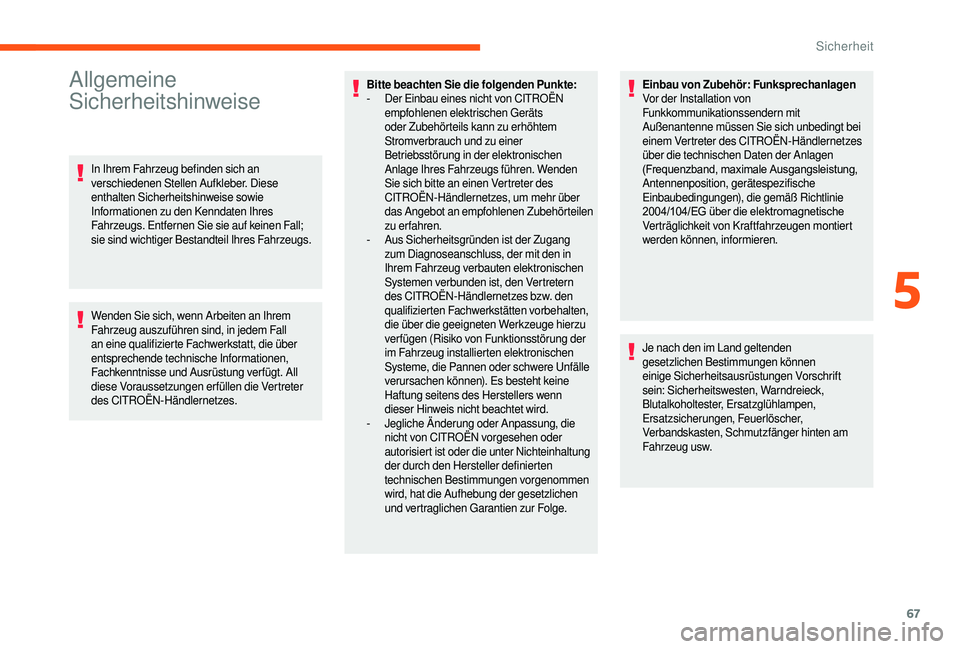 CITROEN JUMPER 2019 Betriebsanleitungen (in German) 67
Allgemeine
Sicherheitshinweise
In Ihrem Fahrzeug befinden sich an
verschiedenen Stellen Aufkleber. Diese
enthalten Sicherheitshinweise sowie
Informationen zu den Kenndaten Ihres
Fahrzeugs. Ent CITROEN JUMPER 2019 Betriebsanleitungen (in German) 67
Allgemeine
Sicherheitshinweise
In Ihrem Fahrzeug befinden sich an
verschiedenen Stellen Aufkleber. Diese
enthalten Sicherheitshinweise sowie
Informationen zu den Kenndaten Ihres
Fahrzeugs. Ent