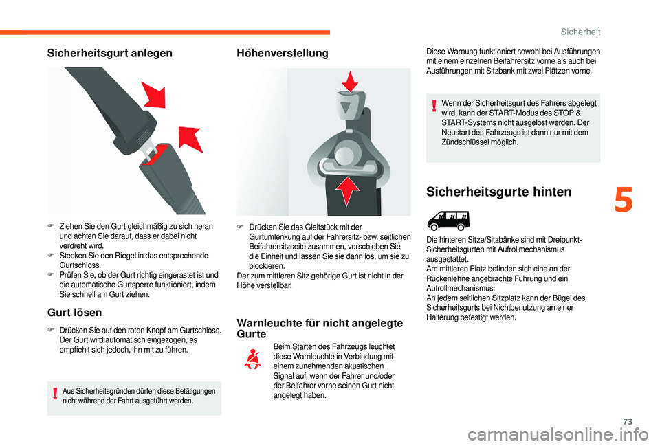 CITROEN JUMPER 2019  Betriebsanleitungen (in German) 73
Sicherheitsgurt anlegen
Gurt lösen
F Drücken Sie auf den roten Knopf am Gurtschloss.  Der Gurt wird automatisch eingezogen, es 
empfiehlt sich jedoch, ihn mit zu führen.
Aus Sicherheitsgründen 