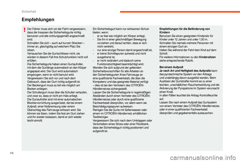 CITROEN JUMPER 2019 Betriebsanleitungen (in German) 74
Der Fahrer muss sich vor der Fahrt vergewissern,
dass die Insassen die Sicherheitsgurte richtig
benutzen und alle ordnungsgemäß angeschnallt
sind.
Schnallen Sie sich – auch auf kurzen Streck CITROEN JUMPER 2019 Betriebsanleitungen (in German) 74
Der Fahrer muss sich vor der Fahrt vergewissern,
dass die Insassen die Sicherheitsgurte richtig
benutzen und alle ordnungsgemäß angeschnallt
sind.
Schnallen Sie sich – auch auf kurzen Streck