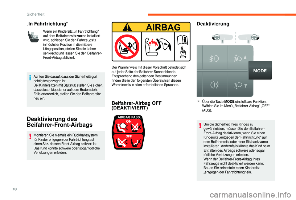 CITROEN JUMPER 2019  Betriebsanleitungen (in German) 78
„In Fahrtrichtung “
Wenn ein Kindersitz „in Fahrtrichtung“ 
auf dem Beifahrersitz vorne  installiert 
wird, schieben Sie den Fahrzeugsitz 
in höchster Position in die mittlere 
Längsposit