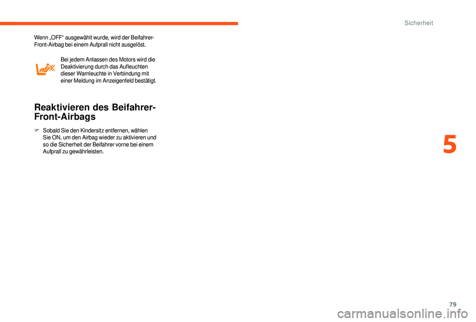 CITROEN JUMPER 2019 Betriebsanleitungen (in German) 79
Wenn „OFF“ ausgewählt wurde, wird der Beifahrer-
Front-Airbag bei einem Aufprall nicht ausgelöst.Bei jedem Anlassen des Motors wird die
Deaktivierung durch das Aufleuchten
dieser Warnleucht CITROEN JUMPER 2019 Betriebsanleitungen (in German) 79
Wenn „OFF“ ausgewählt wurde, wird der Beifahrer-
Front-Airbag bei einem Aufprall nicht ausgelöst.Bei jedem Anlassen des Motors wird die
Deaktivierung durch das Aufleuchten
dieser Warnleucht