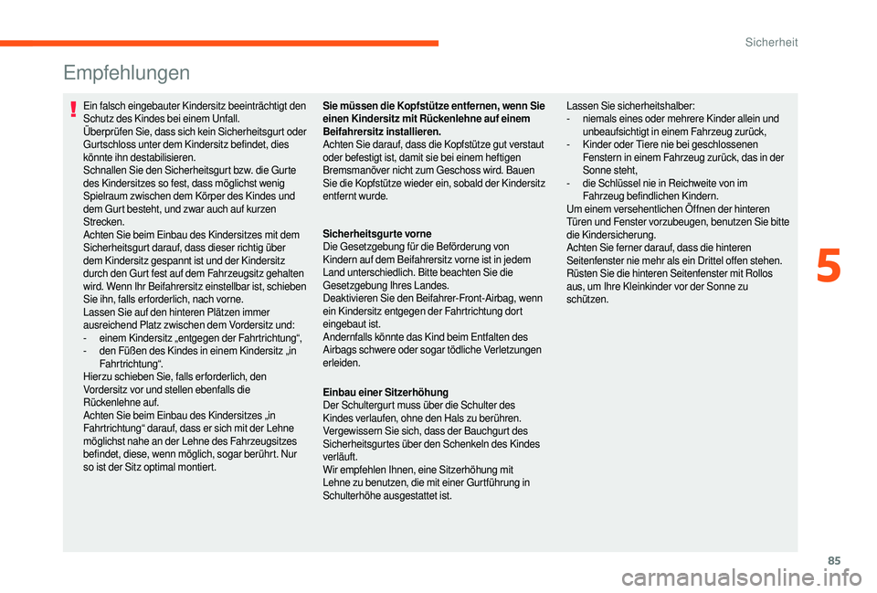 CITROEN JUMPER 2019 Betriebsanleitungen (in German) 85
Empfehlungen
Ein falsch eingebauter Kindersitz beeinträchtigt den
Schutz des Kindes bei einem Unfall.
Überprüfen Sie, dass sich kein Sicherheitsgurt oder
Gurtschloss unter dem Kindersitz befin CITROEN JUMPER 2019 Betriebsanleitungen (in German) 85
Empfehlungen
Ein falsch eingebauter Kindersitz beeinträchtigt den
Schutz des Kindes bei einem Unfall.
Überprüfen Sie, dass sich kein Sicherheitsgurt oder
Gurtschloss unter dem Kindersitz befin