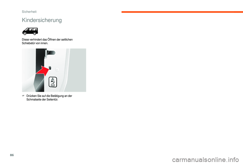 CITROEN JUMPER 2019 Betriebsanleitungen (in German) 86
Kindersicherung
Diese verhindert das Öffnen der seitlichen
Schiebetür von innen.
F
D
rücken Sie auf die Betätigung an der
Schmalseite der Seitentür.
Sicherheit CITROEN JUMPER 2019 Betriebsanleitungen (in German) 86
Kindersicherung
Diese verhindert das Öffnen der seitlichen
Schiebetür von innen.
F
D
rücken Sie auf die Betätigung an der
Schmalseite der Seitentür.
Sicherheit