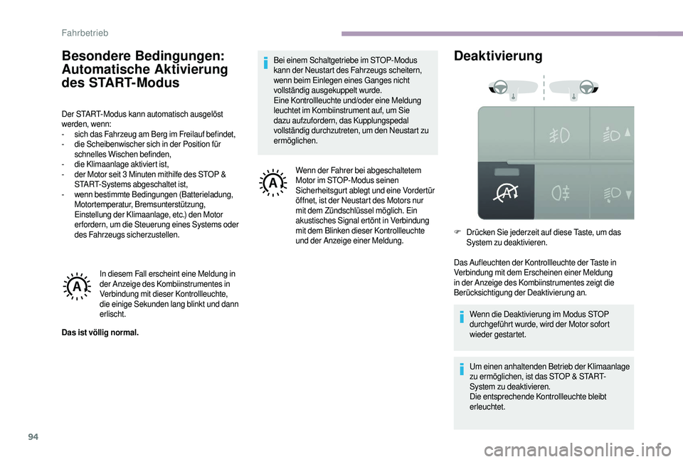 CITROEN JUMPER 2019  Betriebsanleitungen (in German) 94
Besondere Bedingungen: 
Automatische Aktivierung 
des START
­M
odus
Der START-Modus kann automatisch ausgelöst 
werden, wenn:
-
 
s
 ich das Fahrzeug am Berg im Freilauf befindet,
-
 
d
 ie Schei