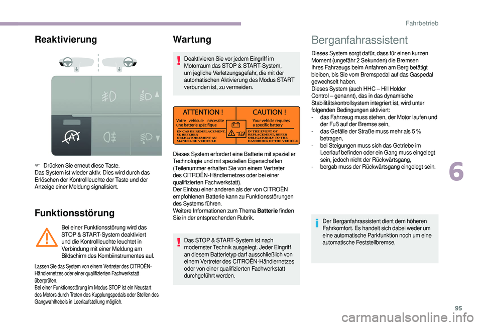 CITROEN JUMPER 2019  Betriebsanleitungen (in German) 95
Reaktivierung
Funktionsstörung
F Drücken Sie erneut diese Taste.
Das System ist wieder aktiv. Dies wird durch das 
Erlöschen der Kontrollleuchte der Taste und der 
Anzeige einer Meldung signalis