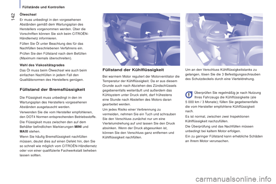 CITROEN JUMPER 2017 Betriebsanleitungen (in German) 142
Jumper_de_Chap07_Verifications_ed01-2016
Füllstand der Kühlflüssigkeit
Überprüfen Sie regelmäßig je nach Nutzung
Ihres Fahrzeugs die Kühlflüssigkeite (ale
5
000
km / 3 Monate); f CITROEN JUMPER 2017 Betriebsanleitungen (in German) 142
Jumper_de_Chap07_Verifications_ed01-2016
Füllstand der Kühlflüssigkeit
Überprüfen Sie regelmäßig je nach Nutzung
Ihres Fahrzeugs die Kühlflüssigkeite (ale
5
000
km / 3 Monate); f
