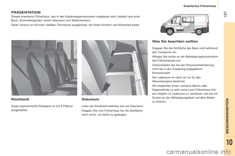 CITROEN JUMPER 2017 Betriebsanleitungen (in German) 197
Erweitertes Führerhaus
Jumper_de_Chap10_Particularites_ed01-2016
PRäSENTATIONDieses erweiterte Führerhaus, das in den Kastenwagenversionen angebot\
en wird, besteht aus einer
Bank, Sicherheit CITROEN JUMPER 2017 Betriebsanleitungen (in German) 197
Erweitertes Führerhaus
Jumper_de_Chap10_Particularites_ed01-2016
PRäSENTATIONDieses erweiterte Führerhaus, das in den Kastenwagenversionen angebot\
en wird, besteht aus einer
Bank, Sicherheit