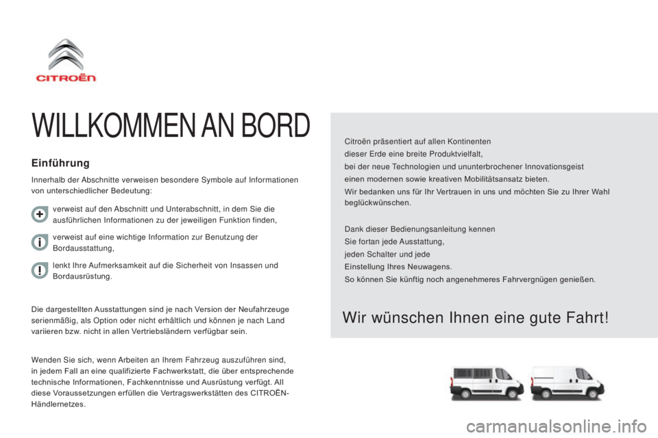 CITROEN JUMPER 2017 Betriebsanleitungen (in German) Jumper_de_Chap00a_Sommaire_ed01-2016
WILLKOMMEN AN BORDCitroën präsentiert auf allen Kontinenten
dieser Erde eine breite Produktvielfalt,
bei der neue Technologien und ununterbrochener Innovationsg CITROEN JUMPER 2017 Betriebsanleitungen (in German) Jumper_de_Chap00a_Sommaire_ed01-2016
WILLKOMMEN AN BORDCitroën präsentiert auf allen Kontinenten
dieser Erde eine breite Produktvielfalt,
bei der neue Technologien und ununterbrochener Innovationsg