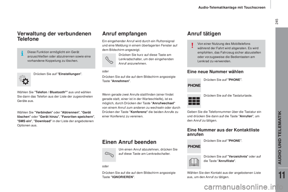 CITROEN JUMPER 2017 Betriebsanleitungen (in German) 245
Jumper_de_Chap11a_Autoradio-Fiat-tactile-1_ed01-2016
Verwaltung der verbundenen
Telefone
Wählen Sie "Telefon / Bluetooth®" aus und wählen
Sie dann das Telefon aus der Liste der zugeo CITROEN JUMPER 2017 Betriebsanleitungen (in German) 245
Jumper_de_Chap11a_Autoradio-Fiat-tactile-1_ed01-2016
Verwaltung der verbundenen
Telefone
Wählen Sie "Telefon / Bluetooth®" aus und wählen
Sie dann das Telefon aus der Liste der zugeo