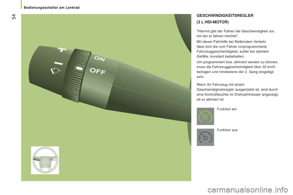 CITROEN JUMPER 2017 Betriebsanleitungen (in German) 54
Jumper_de_Chap03_Ergo-et-confort_ed01-2016
GESCHWINDIGKEITSREGLER
(3
L HD I -M OTOR )
"Hiermit gibt der Fahrer die Geschwindigkeit vor,
mit der er fahren möchte".
Mit dieser Fahrhilfe CITROEN JUMPER 2017 Betriebsanleitungen (in German) 54
Jumper_de_Chap03_Ergo-et-confort_ed01-2016
GESCHWINDIGKEITSREGLER
(3
L HD I -M OTOR )
"Hiermit gibt der Fahrer die Geschwindigkeit vor,
mit der er fahren möchte".
Mit dieser Fahrhilfe