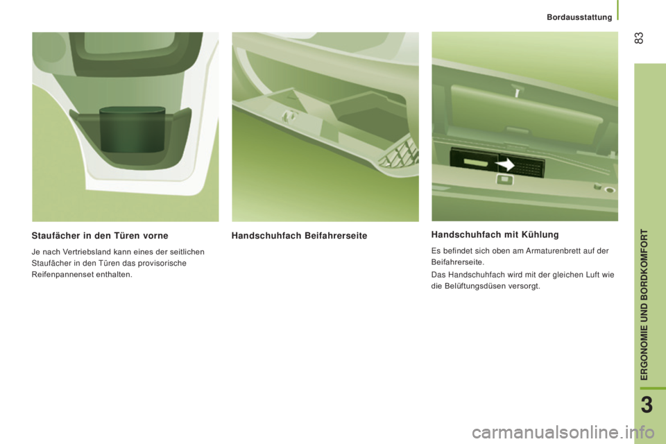 CITROEN JUMPER 2017 Betriebsanleitungen (in German) Bordausstattung
83
Jumper_de_Chap03_Ergo-et-confort_ed01-2016
Handschuhfach mit Kühlung
Es befindet sich oben am Armaturenbrett auf der
Beifahrerseite.
Das Handschuhfach wird mit der gleichen Luft CITROEN JUMPER 2017 Betriebsanleitungen (in German) Bordausstattung
83
Jumper_de_Chap03_Ergo-et-confort_ed01-2016
Handschuhfach mit Kühlung
Es befindet sich oben am Armaturenbrett auf der
Beifahrerseite.
Das Handschuhfach wird mit der gleichen Luft