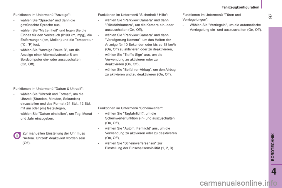 CITROEN JUMPER 2017 Betriebsanleitungen (in German) 97
Fahrzeugkonfiguration
Jumper_de_Chap04_Technologie-a-bord_ed01-2016
Funktionen im Untermenü "Sicherheit / Hilfe":
-
wählen Sie "Parkview Camera" und dann
"Rückfahrkamera CITROEN JUMPER 2017 Betriebsanleitungen (in German) 97
Fahrzeugkonfiguration
Jumper_de_Chap04_Technologie-a-bord_ed01-2016
Funktionen im Untermenü "Sicherheit / Hilfe":
-
wählen Sie "Parkview Camera" und dann
"Rückfahrkamera