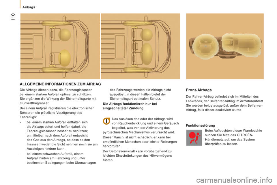 CITROEN JUMPER 2016 Betriebsanleitungen (in German) 11 0
jumper_de_Chap05_Securite_ed01-2015
ALLGEMEINE INFORMATIONEN ZUM AIRBAG
Die Airbags dienen dazu, die Fahrzeuginsassen
bei einem starken Aufprall optimal zu schützen.
Sie ergänzen die Wirkung CITROEN JUMPER 2016 Betriebsanleitungen (in German) 11 0
jumper_de_Chap05_Securite_ed01-2015
ALLGEMEINE INFORMATIONEN ZUM AIRBAG
Die Airbags dienen dazu, die Fahrzeuginsassen
bei einem starken Aufprall optimal zu schützen.
Sie ergänzen die Wirkung