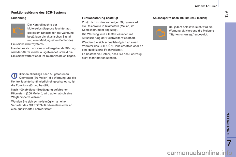 CITROEN JUMPER 2016 Betriebsanleitungen (in German) 139
jumper_de_Chap07_Verifications_ed01-2015
Funktionsstörung des SCR-Systems
Die Kontrollleuchte der
Motorselbstdiagnose leuchtet auf.
Bei jedem Einschalten der Zündung
bestätigen ein akustisch CITROEN JUMPER 2016 Betriebsanleitungen (in German) 139
jumper_de_Chap07_Verifications_ed01-2015
Funktionsstörung des SCR-Systems
Die Kontrollleuchte der
Motorselbstdiagnose leuchtet auf.
Bei jedem Einschalten der Zündung
bestätigen ein akustisch
