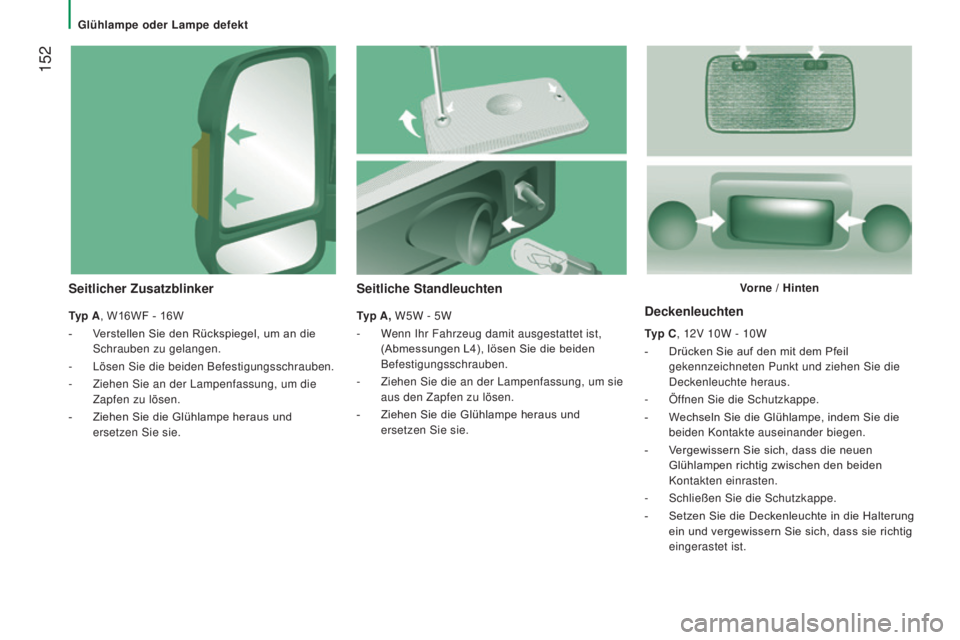 CITROEN JUMPER 2016 Betriebsanleitungen (in German) 152
jumper_de_Chap08_Aide-Rapide_ed01-2015
Deckenleuchten
Typ C, 12V 10W - 10W
-
Drücken Sie auf den mit dem Pfeil
gekennzeichneten Punkt und ziehen Sie die
Deckenleuchte heraus.
-
Öf
fnen CITROEN JUMPER 2016 Betriebsanleitungen (in German) 152
jumper_de_Chap08_Aide-Rapide_ed01-2015
Deckenleuchten
Typ C, 12V 10W - 10W
-
Drücken Sie auf den mit dem Pfeil
gekennzeichneten Punkt und ziehen Sie die
Deckenleuchte heraus.
-
Öf
fnen