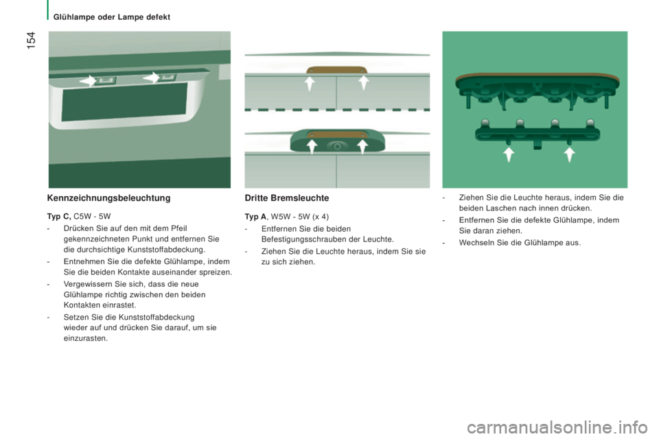 CITROEN JUMPER 2016 Betriebsanleitungen (in German) 154
jumper_de_Chap08_Aide-Rapide_ed01-2015
Dritte Bremsleuchte
Typ A, W5W - 5W (x 4)
-
Entfernen Sie die beiden
Befestigungsschrauben der Leuchte.
-
Ziehen Sie die Leuchte heraus, indem Sie sie CITROEN JUMPER 2016 Betriebsanleitungen (in German) 154
jumper_de_Chap08_Aide-Rapide_ed01-2015
Dritte Bremsleuchte
Typ A, W5W - 5W (x 4)
-
Entfernen Sie die beiden
Befestigungsschrauben der Leuchte.
-
Ziehen Sie die Leuchte heraus, indem Sie sie