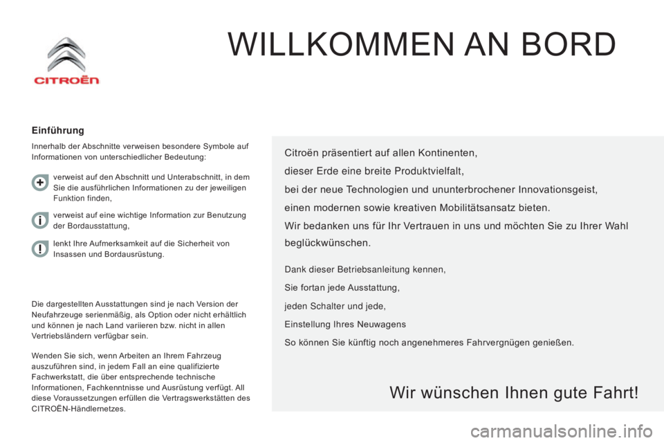CITROEN JUMPER 2016 Betriebsanleitungen (in German) jumper_de_Chap00a_Sommaire_ed01-2015
WILLKOMMEN AN BORD
Einführung
Innerhalb der Abschnitte verweisen besondere Symbole auf
Informationen von unterschiedlicher Bedeutung:
Wenden Sie sich, wenn Arbei CITROEN JUMPER 2016 Betriebsanleitungen (in German) jumper_de_Chap00a_Sommaire_ed01-2015
WILLKOMMEN AN BORD
Einführung
Innerhalb der Abschnitte verweisen besondere Symbole auf
Informationen von unterschiedlicher Bedeutung:
Wenden Sie sich, wenn Arbei
