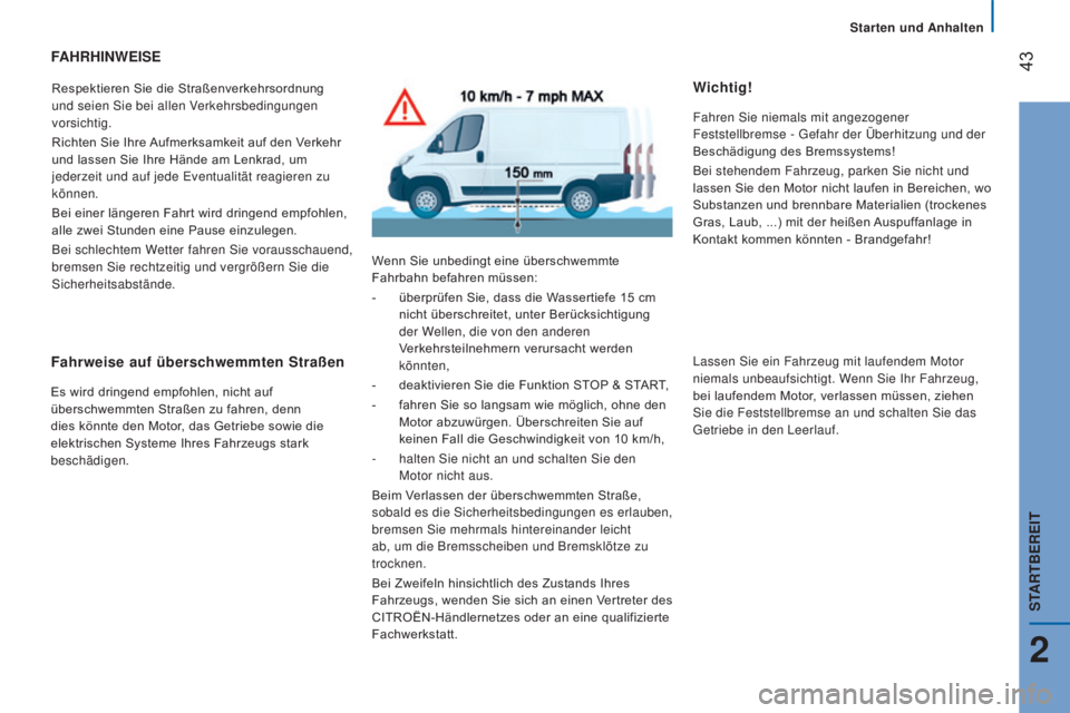 CITROEN JUMPER 2016 Betriebsanleitungen (in German) 43
jumper_de_Chap02_Pret-a-Partir_ed01-2015
FAHRHINWEISE
Respektieren Sie die Straßenverkehrsordnung
und seien Sie bei allen Verkehrsbedingungen
vorsichtig.
Richten Sie Ihre Aufmerksamkeit auf den CITROEN JUMPER 2016 Betriebsanleitungen (in German) 43
jumper_de_Chap02_Pret-a-Partir_ed01-2015
FAHRHINWEISE
Respektieren Sie die Straßenverkehrsordnung
und seien Sie bei allen Verkehrsbedingungen
vorsichtig.
Richten Sie Ihre Aufmerksamkeit auf den
