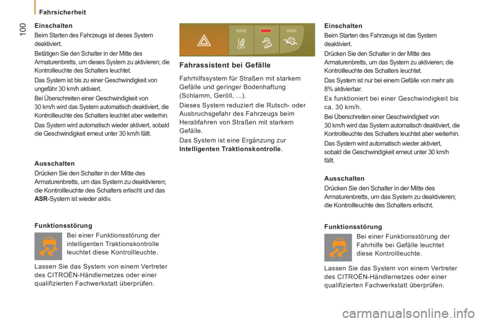 CITROEN JUMPER 2015  Betriebsanleitungen (in German)  100
   Fahrsicherheit   
JUMPER-PAPIER_DE_CHAP05_SECURITE_ED01-2014
 Fahrhilfssystem für Straßen mit starkem 
Gefälle und geringer Bodenhaftung 
(Schlamm, Geröll, ...). 
 Dieses System reduziert 
