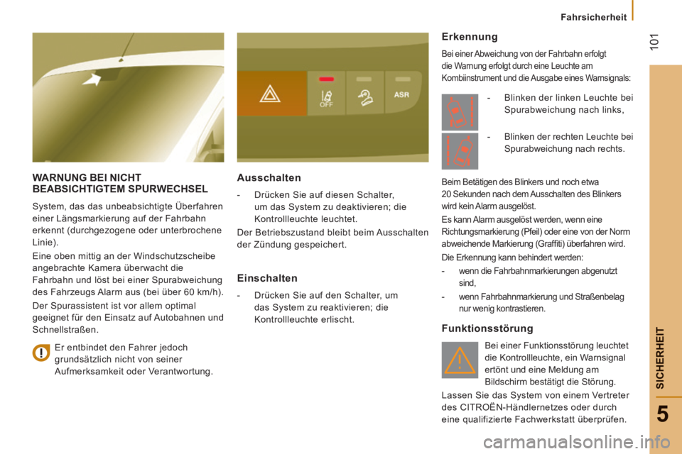 CITROEN JUMPER 2015  Betriebsanleitungen (in German)  101
5
   Fahrsicherheit   
SICHERHEIT
JUMPER-PAPIER_DE_CHAP05_SECURITE_ED01-2014
     WARNUNG  BEI  NICHT BEABSICHTIGTEM SPURWECHSEL 
 System, das das unbeabsichtigte Überfahren 
einer Längsmarkier