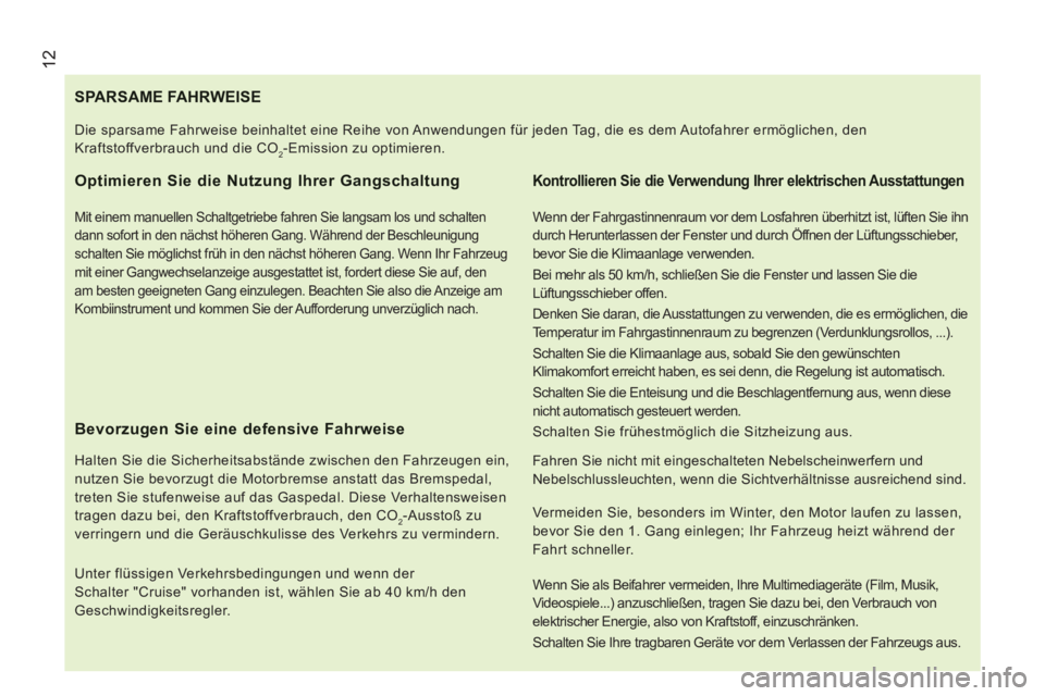 CITROEN JUMPER 2015 Betriebsanleitungen (in German) 12
JUMPER-PAPIER_DE_CHAP01_COUP D OEIL_ED01-2014
SPARSAME FAHRWEISE
Optimieren Sie die Nutzung Ihrer Gangschaltung
Mit einem manuellen Schaltgetriebe fahren Sie langsam los und schalten
dann s CITROEN JUMPER 2015 Betriebsanleitungen (in German) 12
JUMPER-PAPIER_DE_CHAP01_COUP D OEIL_ED01-2014
SPARSAME FAHRWEISE
Optimieren Sie die Nutzung Ihrer Gangschaltung
Mit einem manuellen Schaltgetriebe fahren Sie langsam los und schalten
dann s