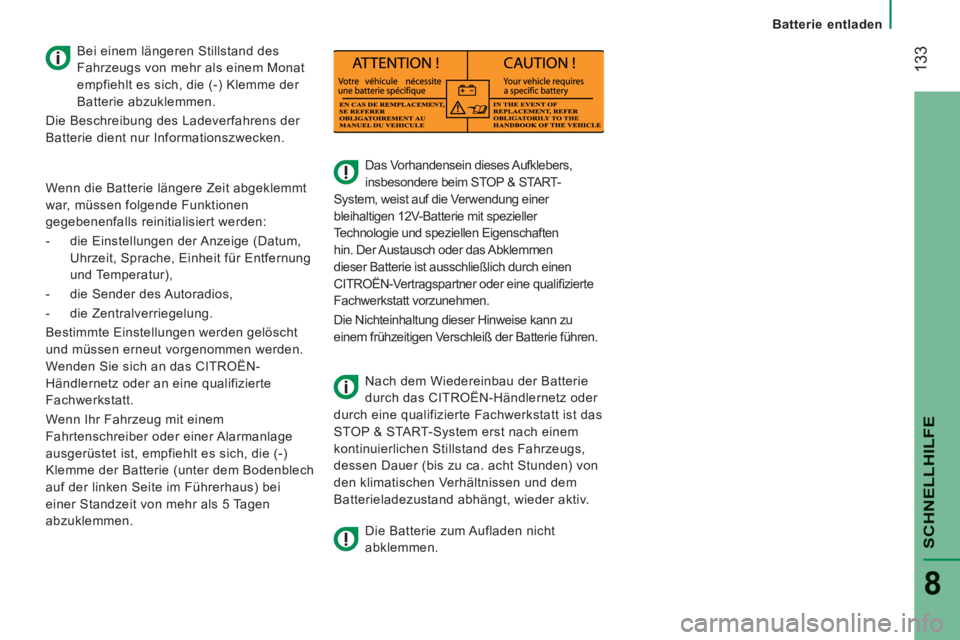 CITROEN JUMPER 2015  Betriebsanleitungen (in German)  133
   Batterie  entladen   
SCHNELLHILFE
8
JUMPER-PAPIER_DE_CHAP08_AIDE RAPIDE_ED01-2014
       
Das Vorhandensein dieses Aufklebers, 
insbesondere beim STOP & START-
System, weist auf die Verwendun
