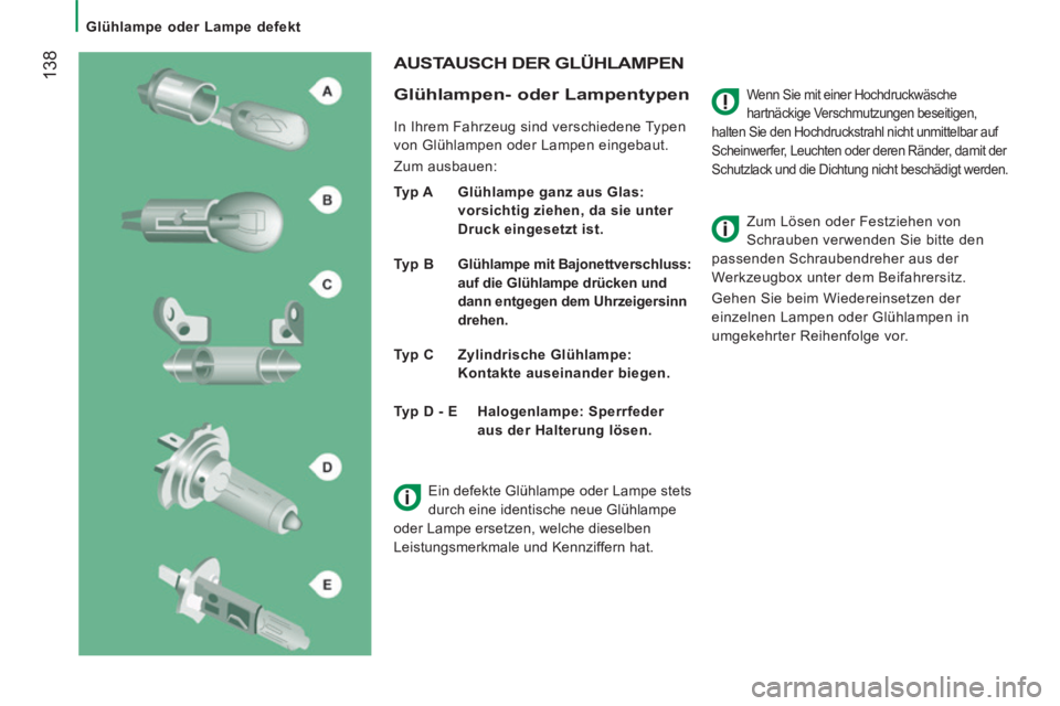 CITROEN JUMPER 2015  Betriebsanleitungen (in German)    Glühlampe  oder  Lampe  defekt   
 138
JUMPER-PAPIER_DE_CHAP08_AIDE RAPIDE_ED01-2014
  Wenn Sie mit einer Hochdruckwäsche 
hartnäckige Verschmutzungen beseitigen, 
halten Sie den Hochdruckstrahl