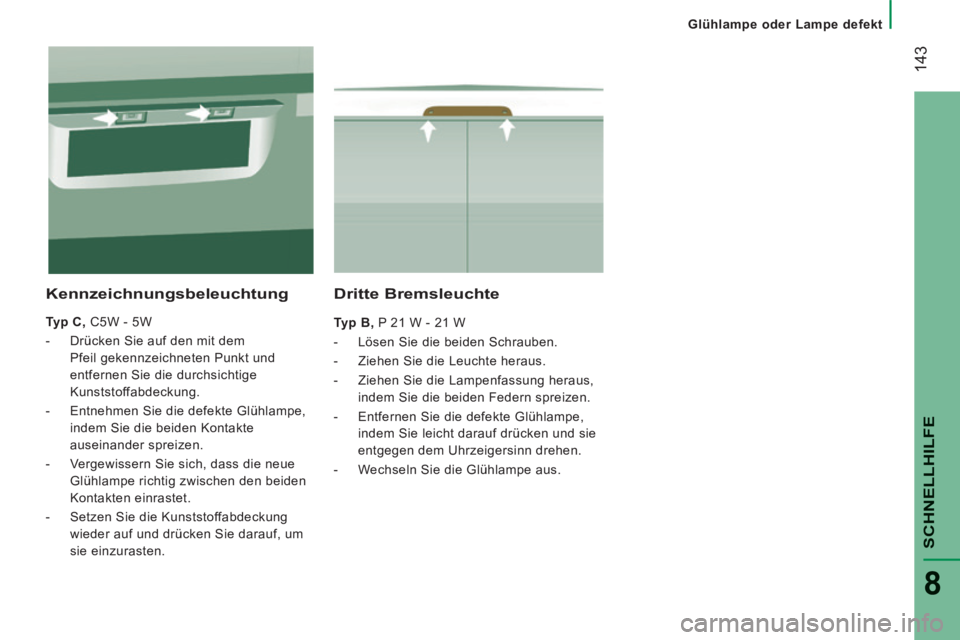 CITROEN JUMPER 2015 Betriebsanleitungen (in German) Glühlampe oder Lampe defekt
143
SCHNELLHILFE
8
JUMPER-PAPIER_DE_CHAP08_AIDE RAPIDE_ED01-2014
Dritte Bremsleuchte
Typ B , P 21 W - 21 W
- Lösen Sie die beiden Schrauben.
CITROEN JUMPER 2015 Betriebsanleitungen (in German) Glühlampe oder Lampe defekt
143
SCHNELLHILFE
8
JUMPER-PAPIER_DE_CHAP08_AIDE RAPIDE_ED01-2014
Dritte Bremsleuchte
Typ B , P 21 W - 21 W
- Lösen Sie die beiden Schrauben.