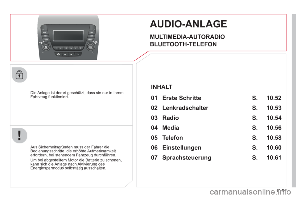 CITROEN JUMPER 2015 Betriebsanleitungen (in German) 10.51
JUMPER-PAPIER_DE_CHAP10B_AUTORADIO_FIAT-4_ED01-2014
AUDIO-ANLAGE
MULTIMEDIA-AUTORADIO
BLUETOOTH-TELEFON
Die Anlage ist derart geschützt, dass sie nur in Ihrem Fahrzeug funktioniert.
CITROEN JUMPER 2015 Betriebsanleitungen (in German) 10.51
JUMPER-PAPIER_DE_CHAP10B_AUTORADIO_FIAT-4_ED01-2014
AUDIO-ANLAGE
MULTIMEDIA-AUTORADIO
BLUETOOTH-TELEFON
Die Anlage ist derart geschützt, dass sie nur in Ihrem Fahrzeug funktioniert.