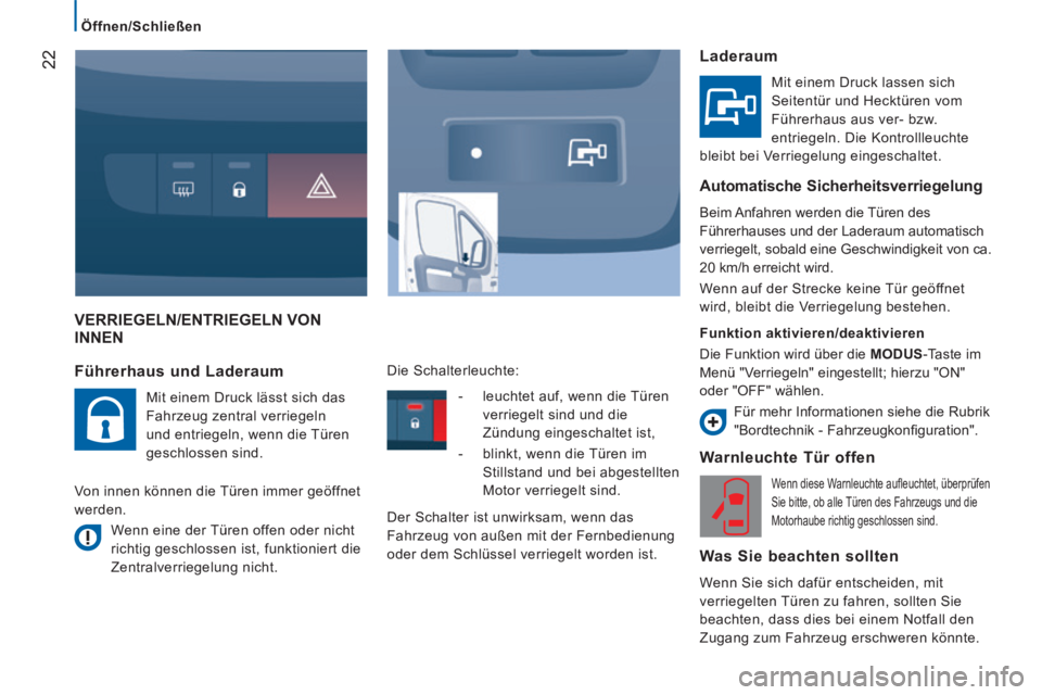 CITROEN JUMPER 2015  Betriebsanleitungen (in German) 22
   Öffnen/Schließen   
JUMPER-PAPIER_DE_CHAP02_PRET A  PARTIR_ED01-2014
 VERRIEGELN/ENTRIEGELN  VON INNEN 
  Warnleuchte  Tür  offen 
 Wenn diese Warnleuchte auﬂ euchtet, überprüfen 
Sie bit
