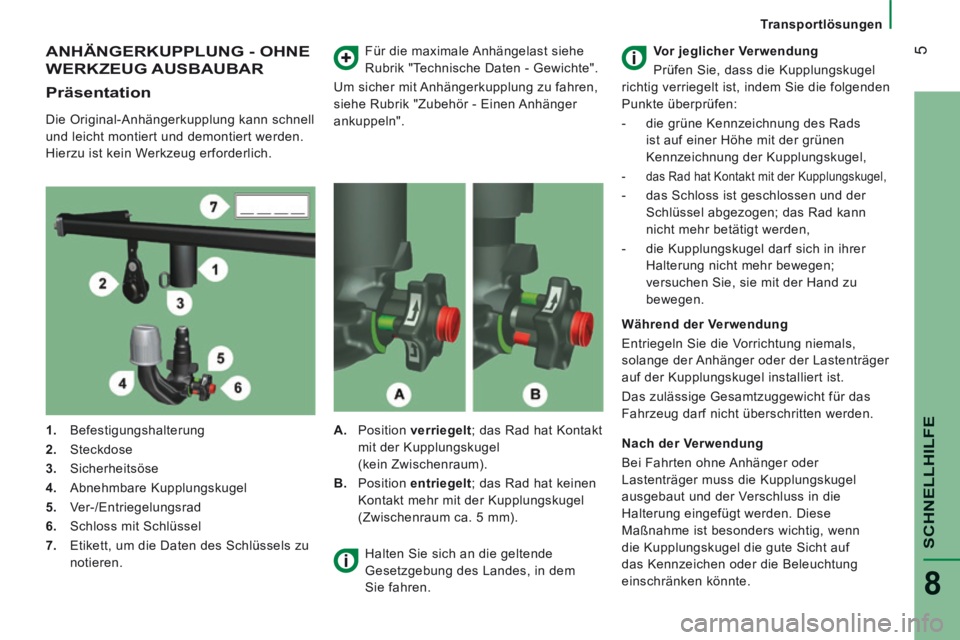 CITROEN JUMPER 2015  Betriebsanleitungen (in German)  5
SCHNELLHILFE
8
   Transportlösungen   
 ANHÄNGERKUPPLUNG - OHNE 
WERKZEUG AUSBAUBAR 
  Präsentation 
  Die Original-Anhängerkupplung kann schnell 
und leicht montiert und demontiert werden. 
Hi