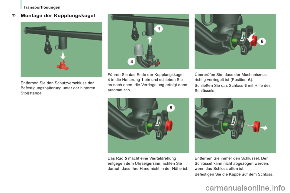 CITROEN JUMPER 2015  Betriebsanleitungen (in German)  6
   Transportlösungen   
  Montage  der  Kupplungskugel 
  Entfernen Sie den Schutzverschluss der 
Befestigungshalterung unter der hinteren 
Stoßstange.    Führen Sie das Ende der Kupplungskugel 