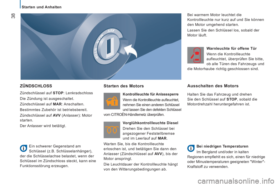 CITROEN JUMPER 2015  Betriebsanleitungen (in German)    Starten  und  Anhalten   
38
JUMPER-PAPIER_DE_CHAP02_PRET A  PARTIR_ED01-2014
 ZÜNDSCHLOSS 
 Zündschlüssel auf  STOP :  Lenkradschloss 
 Die Zündung ist ausgeschaltet. 
 Zündschlüssel auf   M