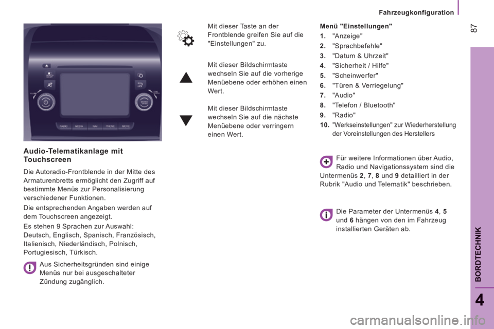 CITROEN JUMPER 2015  Betriebsanleitungen (in German)    Fahrzeugkonfiguration   
 87
4
BORDTECHNIK
JUMPER-PAPIER_DE_CHAP04_TECHNOLOGIE A  BORD_ED01-2014
  Audio-Telematikanlage  mit Touchscreen 
 Die Autoradio-Frontblende in der Mitte des 
Armaturenbret