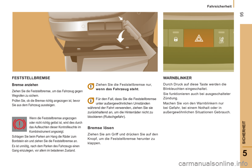 CITROEN JUMPER 2015  Betriebsanleitungen (in German)  95
5
   Fahrsicherheit   
SICHERHEIT
JUMPER-PAPIER_DE_CHAP05_SECURITE_ED01-2014
 FESTSTELLBREMSE  WARNBLINKER 
 Durch Druck auf diese Taste werden die 
Blinkleuchten eingeschaltet. 
 Sie funktioniere