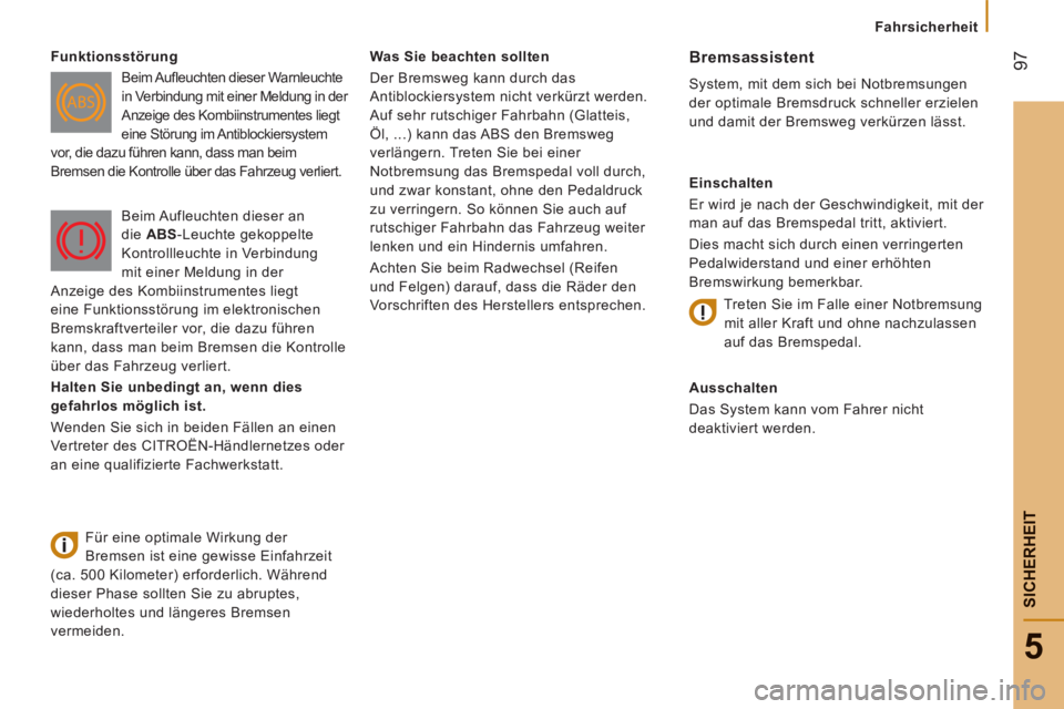 CITROEN JUMPER 2015  Betriebsanleitungen (in German)  97
5
   Fahrsicherheit   
SICHERHEIT
JUMPER-PAPIER_DE_CHAP05_SECURITE_ED01-2014
  Was Sie beachten sollten 
 Der Bremsweg kann durch das 
Antiblockiersystem nicht verkürzt werden. 
Auf sehr rutschig