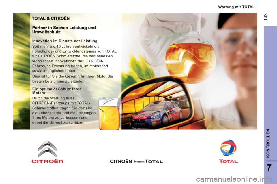 CITROEN JUMPER 2014 Betriebsanleitungen (in German) 14
3
7
KONTROLLE
N
Wartung mitTOTAL
Innovation im Dienste der Leistung
Seit mehr als 40 Jahren entwickeln die
Forschungs- und Entwicklungsteams von TOTAL
für CITROËN Schmierstoffe, die den CITROEN JUMPER 2014 Betriebsanleitungen (in German) 14
3
7
KONTROLLE
N
Wartung mitTOTAL
Innovation im Dienste der Leistung
Seit mehr als 40 Jahren entwickeln die
Forschungs- und Entwicklungsteams von TOTAL
für CITROËN Schmierstoffe, die den