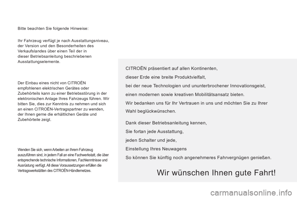 CITROEN JUMPER 2014 Betriebsanleitungen (in German) Ihr Fahrzeug verfügt je nach Ausstattungsniveau,
der Version und den Besonderheiten des
Verkaufslandes über einen Teil der in
dieser Betriebsanleitung beschriebenen
Ausstattungselemente.
De CITROEN JUMPER 2014 Betriebsanleitungen (in German) Ihr Fahrzeug verfügt je nach Ausstattungsniveau,
der Version und den Besonderheiten des
Verkaufslandes über einen Teil der in
dieser Betriebsanleitung beschriebenen
Ausstattungselemente.
De