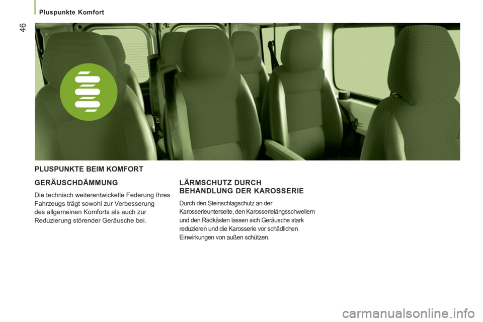 CITROEN JUMPER 2014 Betriebsanleitungen (in German) 46
Pluspunkte Komfort
GERÄUSCHDÄMMUNG
Die technisch weiterentwickelte Federung Ihres
Fahrzeugs trägt sowohl zur Verbesserung
des allgemeinen Komforts als auch zur
Reduzierung st CITROEN JUMPER 2014 Betriebsanleitungen (in German) 46
Pluspunkte Komfort
GERÄUSCHDÄMMUNG
Die technisch weiterentwickelte Federung Ihres
Fahrzeugs trägt sowohl zur Verbesserung
des allgemeinen Komforts als auch zur
Reduzierung st