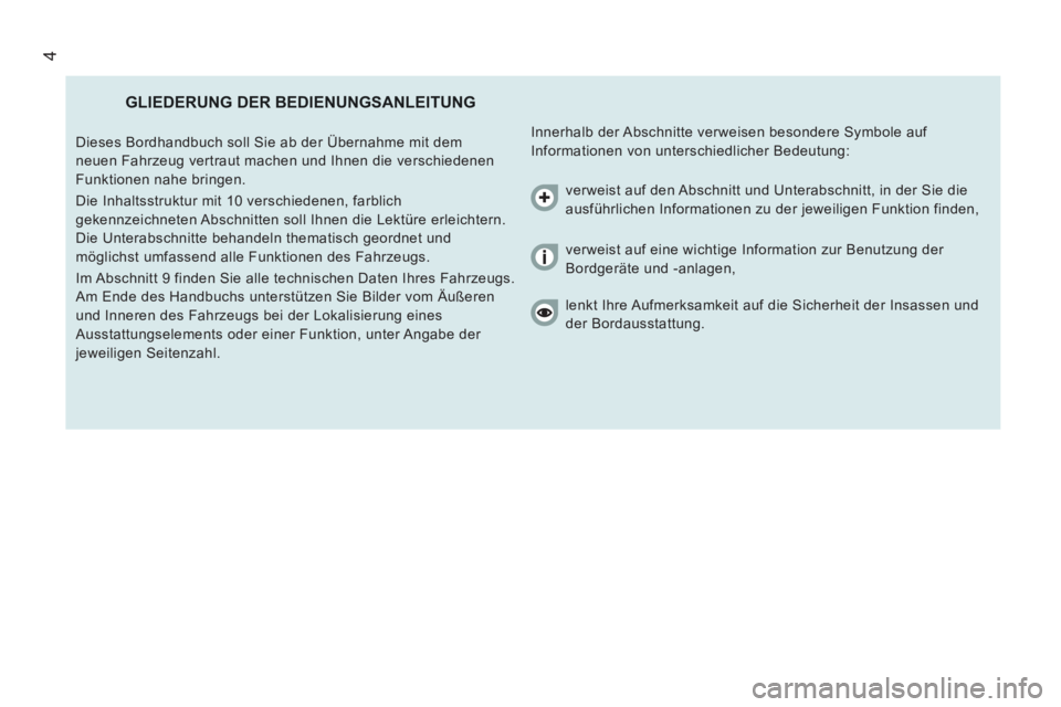 CITROEN JUMPER 2014 Betriebsanleitungen (in German) 4
GLIEDERUNG DER BEDIENUNGSANLEITUNG
Innerhalb der Abschnitte verweisen besondere Symbole auf
Informationen von unterschiedlicher Bedeutung: Dieses Bordhandbuch soll Sie ab der Übernahme mit CITROEN JUMPER 2014 Betriebsanleitungen (in German) 4
GLIEDERUNG DER BEDIENUNGSANLEITUNG
Innerhalb der Abschnitte verweisen besondere Symbole auf
Informationen von unterschiedlicher Bedeutung: Dieses Bordhandbuch soll Sie ab der Übernahme mit