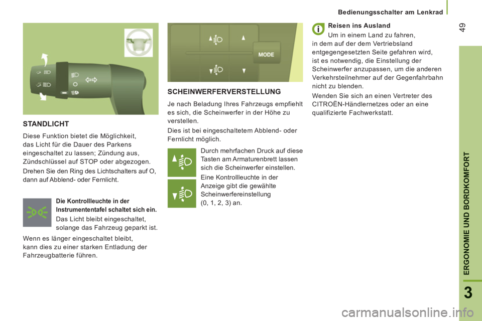 CITROEN JUMPER 2014 Betriebsanleitungen (in German) 49
3
ERGONOMIE UND BORDKOMFOR
T
SCHEINWERFERVERSTELLUNG
Je nach Beladung Ihres Fahrzeugs empfiehlt
es sich, die Scheinwerfer in der Höhe zu
verstellen.
Dies ist bei eingeschaltetem Abblend- CITROEN JUMPER 2014 Betriebsanleitungen (in German) 49
3
ERGONOMIE UND BORDKOMFOR
T
SCHEINWERFERVERSTELLUNG
Je nach Beladung Ihres Fahrzeugs empfiehlt
es sich, die Scheinwerfer in der Höhe zu
verstellen.
Dies ist bei eingeschaltetem Abblend-
