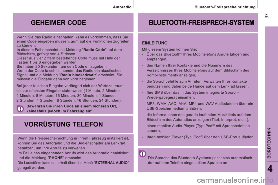 CITROEN JUMPER 2014 Betriebsanleitungen (in German) 97
4
BORDTECHNIK
Wenn Sie das Radio einschalten, kann es vorkommen, dass Sie
einen Code eingeben müssen, aum auf die Funktionen zugreifen
zu können.
In diesem Fall erscheint die Meldung " R CITROEN JUMPER 2014 Betriebsanleitungen (in German) 97
4
BORDTECHNIK
Wenn Sie das Radio einschalten, kann es vorkommen, dass Sie
einen Code eingeben müssen, aum auf die Funktionen zugreifen
zu können.
In diesem Fall erscheint die Meldung " R