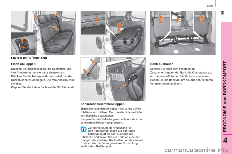 CITROEN NEMO 2014 Betriebsanleitungen (in German) 99
4
ERGONOMIE und BORDKOMFORT
Sitze
EINTEILIGE RÜCKBANK
Flach abklappen
Drücken Sie gleichzeitig auf die Kopfstütze und
ihre Arretierung, um sie ganz abzusenk CITROEN NEMO 2014 Betriebsanleitungen (in German) 99
4
ERGONOMIE und BORDKOMFORT
Sitze
EINTEILIGE RÜCKBANK
Flach abklappen
Drücken Sie gleichzeitig auf die Kopfstütze und
ihre Arretierung, um sie ganz abzusenk