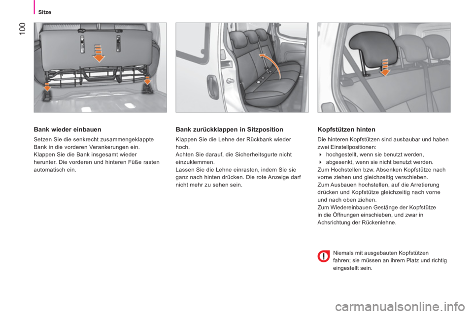 CITROEN NEMO 2014 Betriebsanleitungen (in German) 100
Sitze
Bank wieder einbauen
Setzen Sie die senkrecht zusammengeklappte
Bank in die vorderen Verankerungen ein.
Klappen Sie die Bank insgesamt wieder
herunter. Die vorderen und hinteren CITROEN NEMO 2014 Betriebsanleitungen (in German) 100
Sitze
Bank wieder einbauen
Setzen Sie die senkrecht zusammengeklappte
Bank in die vorderen Verankerungen ein.
Klappen Sie die Bank insgesamt wieder
herunter. Die vorderen und hinteren
