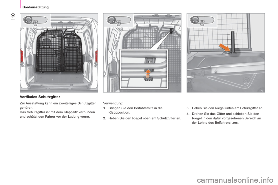 CITROEN NEMO 2014 Betriebsanleitungen (in German) 11 0
Bordausstattung
Vertikales Schutzgitter
Verwendung:
3.
Heben Sie den Riegel unten am Schutzgitter an.
4.
Drehen Sie das Gitter und schieben Sie den
Riegel in de CITROEN NEMO 2014 Betriebsanleitungen (in German) 11 0
Bordausstattung
Vertikales Schutzgitter
Verwendung:
3.
Heben Sie den Riegel unten am Schutzgitter an.
4.
Drehen Sie das Gitter und schieben Sie den
Riegel in de