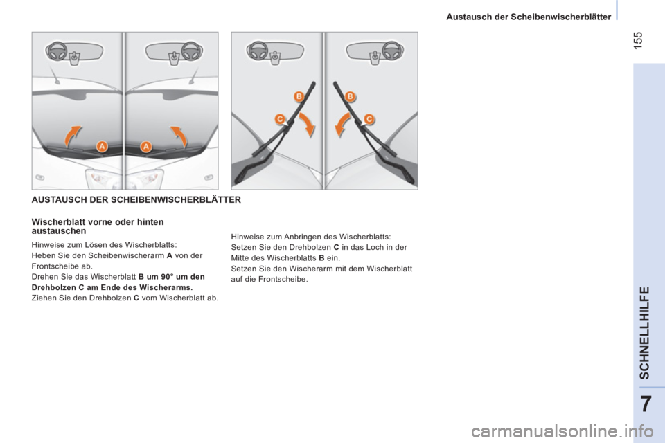 CITROEN NEMO 2014 Betriebsanleitungen (in German) 155
7
SCHNELLHILFE
Austausch der Scheibenwischerblätter
AUSTAUSCH DER SCHEIBENWISCHERBLÄTTER
Wischerblatt vorne oder hinten
austauschen
Hinweise zum Lösen des Wischerblat CITROEN NEMO 2014 Betriebsanleitungen (in German) 155
7
SCHNELLHILFE
Austausch der Scheibenwischerblätter
AUSTAUSCH DER SCHEIBENWISCHERBLÄTTER
Wischerblatt vorne oder hinten
austauschen
Hinweise zum Lösen des Wischerblat