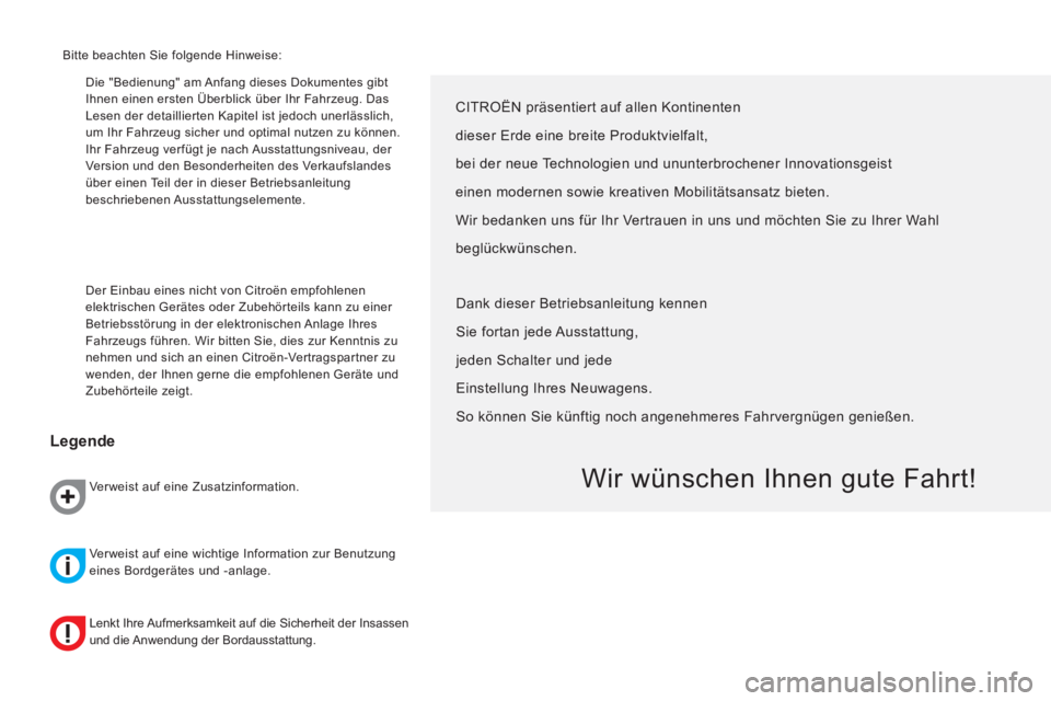 CITROEN NEMO 2014  Betriebsanleitungen (in German)   Die "Bedienung" am Anfang dieses Dokumentes gibt 
Ihnen einen ersten Überblick über Ihr Fahrzeug. Das 
Lesen der detaillierten Kapitel ist jedoch unerlässlich, 
um Ihr Fahrzeug sicher und optimal