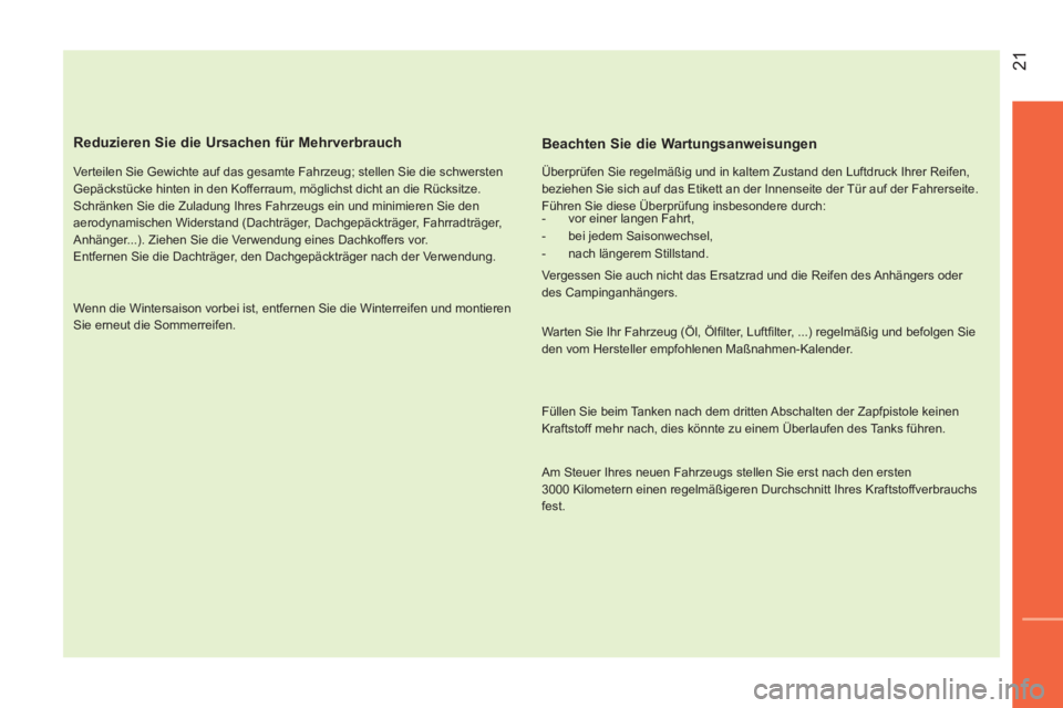 CITROEN NEMO 2014 Betriebsanleitungen (in German) 21
Reduzieren Sie die Ursachen für Mehrverbrauch
Verteilen Sie Gewichte auf das gesamte Fahrzeug; stellen Sie die schwersten
Gepäckstücke hinten in den Kofferraum, möglichst dicht an di CITROEN NEMO 2014 Betriebsanleitungen (in German) 21
Reduzieren Sie die Ursachen für Mehrverbrauch
Verteilen Sie Gewichte auf das gesamte Fahrzeug; stellen Sie die schwersten
Gepäckstücke hinten in den Kofferraum, möglichst dicht an di