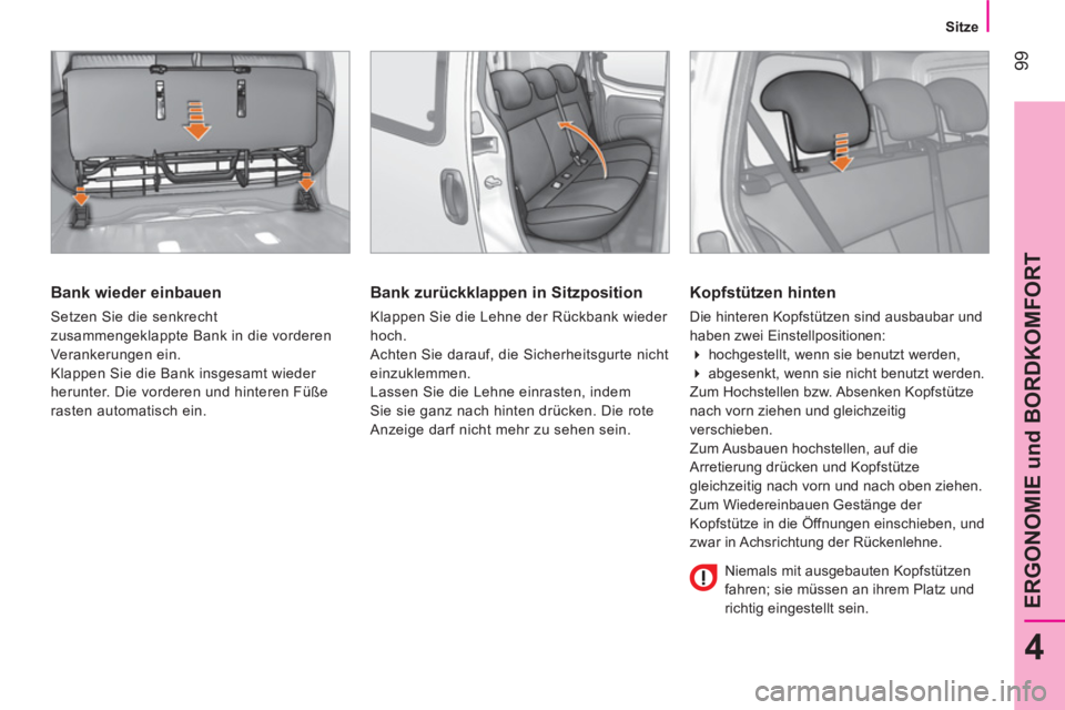 CITROEN NEMO 2013 Betriebsanleitungen (in German) 99
4
ERGONOMIE und BORDKOMFORT
Sitze
Bank wieder einbauen
Setzen Sie die senkrecht
zusammengeklappte Bank in die vorderen
Verankerungen ein.
Klappen Sie die Bank insgesamt wiede CITROEN NEMO 2013 Betriebsanleitungen (in German) 99
4
ERGONOMIE und BORDKOMFORT
Sitze
Bank wieder einbauen
Setzen Sie die senkrecht
zusammengeklappte Bank in die vorderen
Verankerungen ein.
Klappen Sie die Bank insgesamt wiede